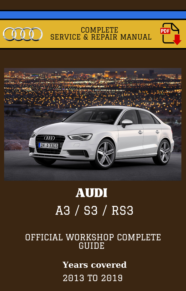 Audi A3 / S3 / RS3 8V 2013 to 2019 Workshop Complete Service and Repair Manual