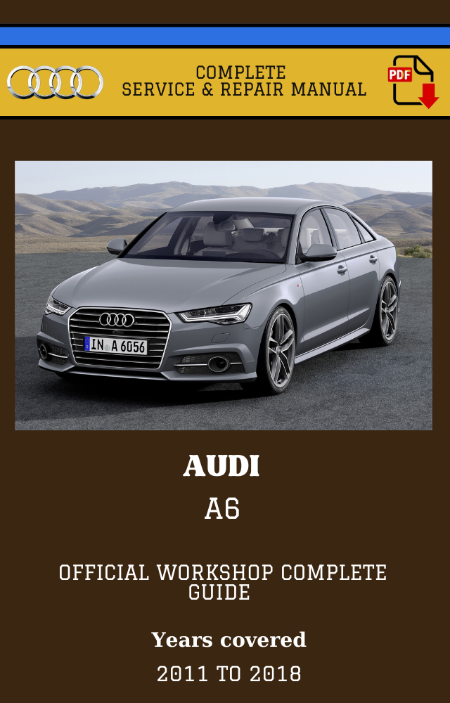 Audi A6 C7 2011 to 2018 Workshop Complete Service and Repair Manual