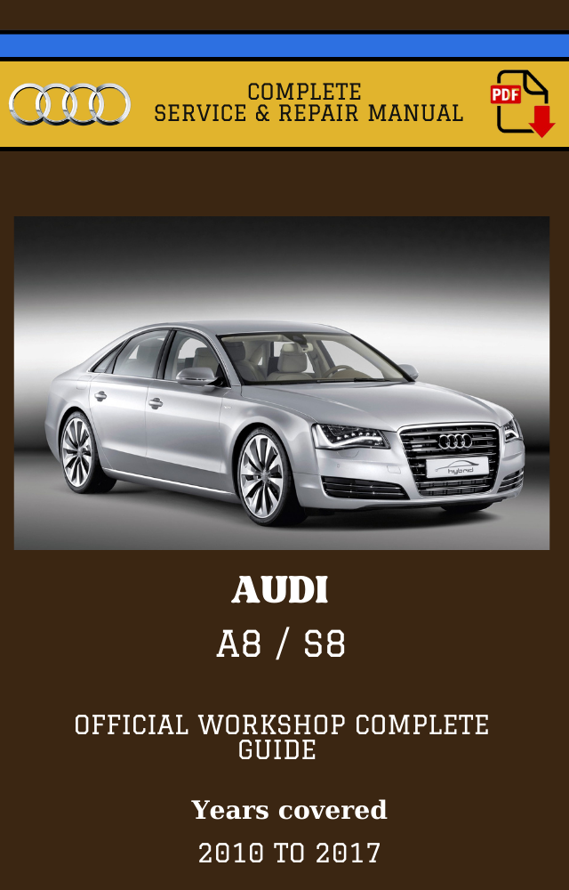 Audi A8 / S8 2010 - 2017 Workshop Complete Service and Repair Manual