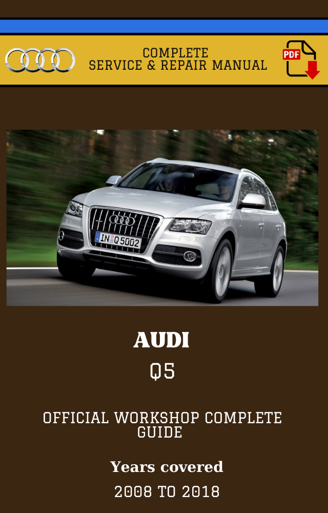 Audi Q5 2008 to 2018 Workshop Complete Service and Repair Manual